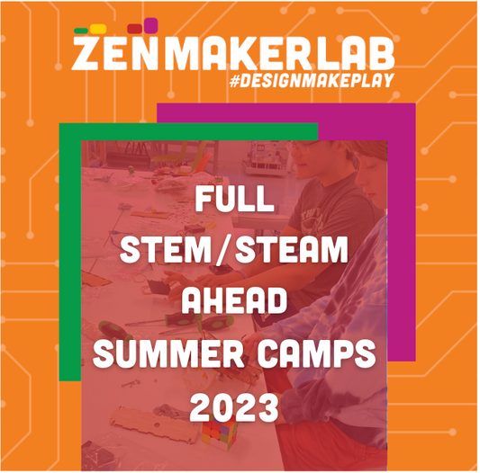 STEM/STEAM Summer Camp - Zen Maker Lab